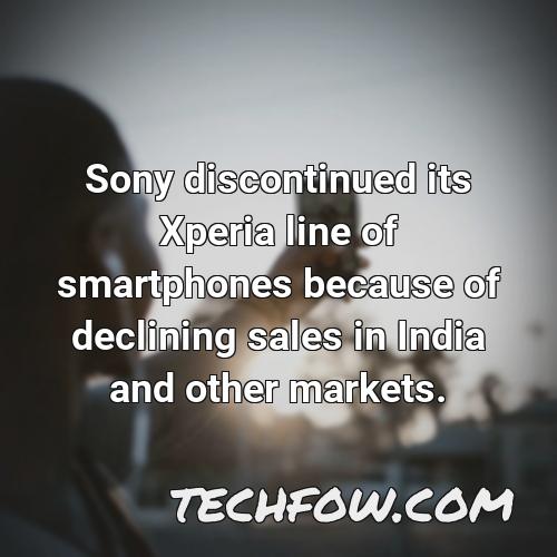 sony discontinued its xperia line of smartphones because of declining sales in india and other markets