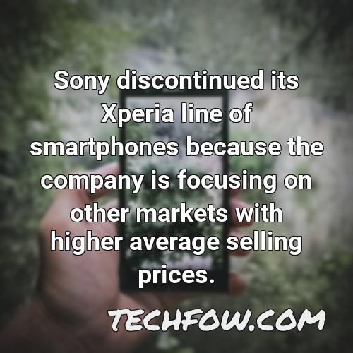 sony discontinued its xperia line of smartphones because the company is focusing on other markets with higher average selling prices