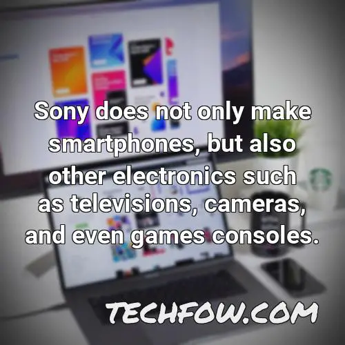 sony does not only make smartphones but also other electronics such as televisions cameras and even games consoles