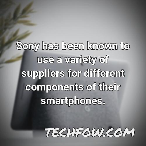 sony has been known to use a variety of suppliers for different components of their smartphones