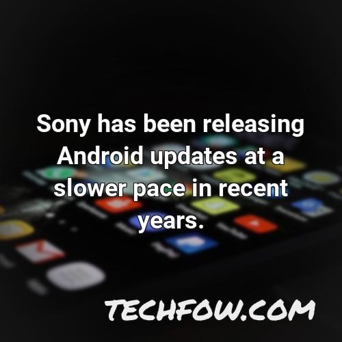 sony has been releasing android updates at a slower pace in recent years