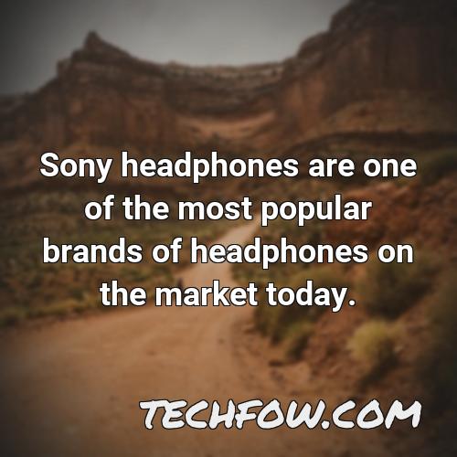sony headphones are one of the most popular brands of headphones on the market today
