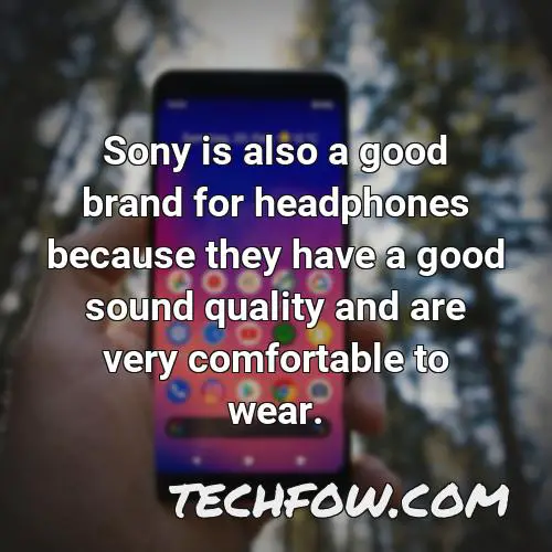 sony is also a good brand for headphones because they have a good sound quality and are very comfortable to wear