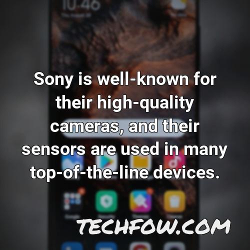 sony is well known for their high quality cameras and their sensors are used in many top of the line devices