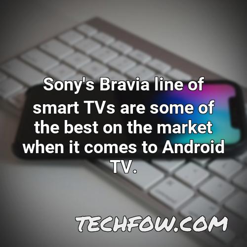 sony s bravia line of smart tvs are some of the best on the market when it comes to android tv
