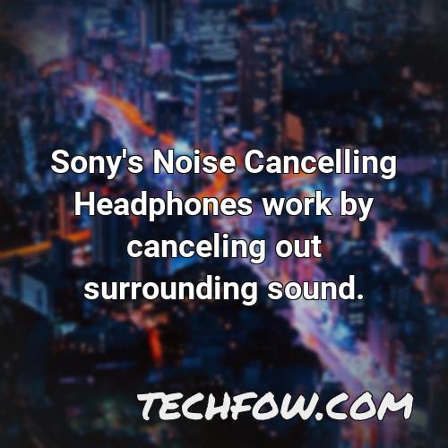 sony s noise cancelling headphones work by canceling out surrounding sound