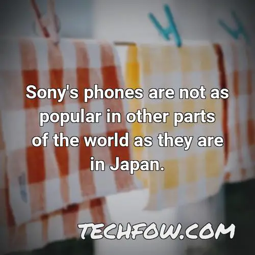sony s phones are not as popular in other parts of the world as they are in japan