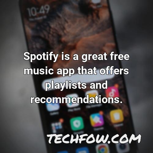 spotify is a great free music app that offers playlists and recommendations