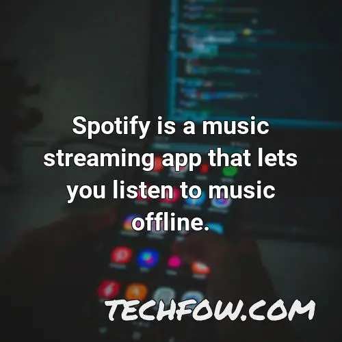 spotify is a music streaming app that lets you listen to music offline