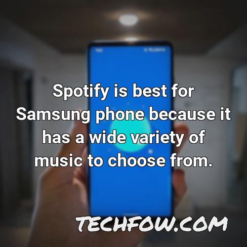 spotify is best for samsung phone because it has a wide variety of music to choose from