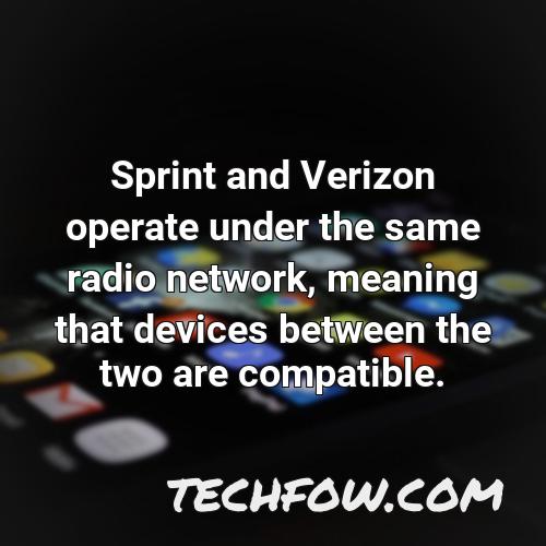 sprint and verizon operate under the same radio network meaning that devices between the two are compatible