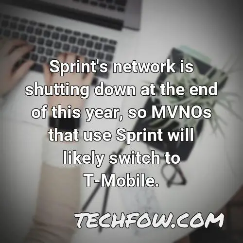 sprint s network is shutting down at the end of this year so mvnos that use sprint will likely switch to t mobile