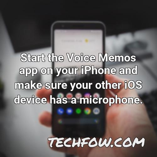 start the voice memos app on your iphone and make sure your other ios device has a microphone