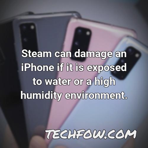steam can damage an iphone if it is exposed to water or a high humidity environment
