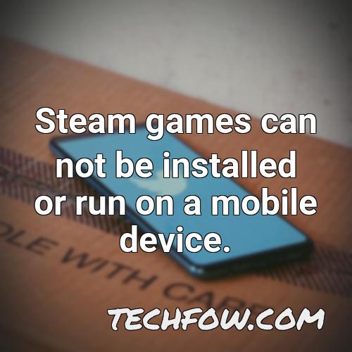 steam games can not be installed or run on a mobile device