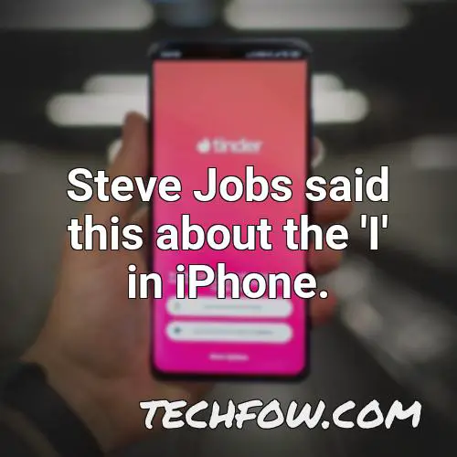steve jobs said this about the i in iphone