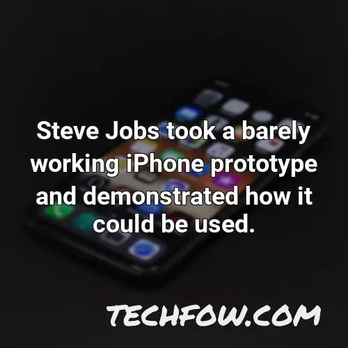 steve jobs took a barely working iphone prototype and demonstrated how it could be used