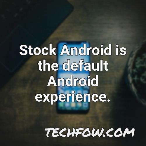 stock android is the default android