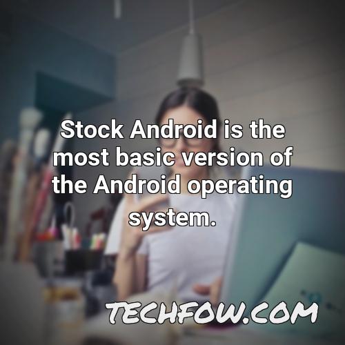 stock android is the most basic version of the android operating system