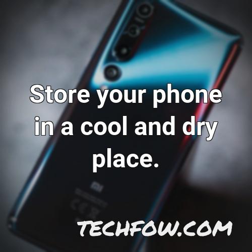 store your phone in a cool and dry place