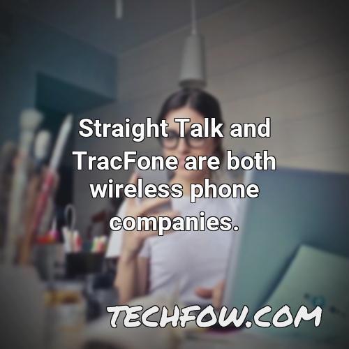straight talk and tracfone are both wireless phone companies