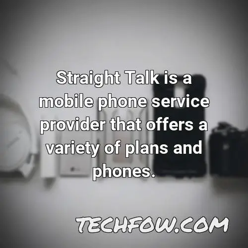 straight talk is a mobile phone service provider that offers a variety of plans and phones