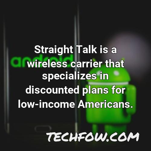straight talk is a wireless carrier that specializes in discounted plans for low income americans