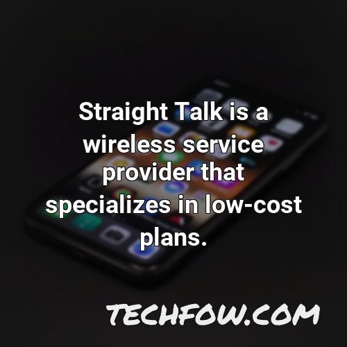 straight talk is a wireless service provider that specializes in low cost plans