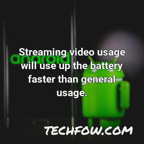 streaming video usage will use up the battery faster than general usage