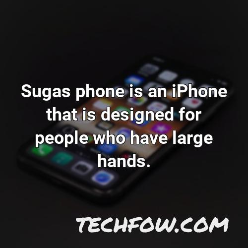 sugas phone is an iphone that is designed for people who have large hands
