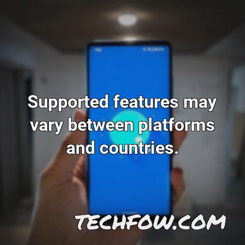 supported features may vary between platforms and countries 1