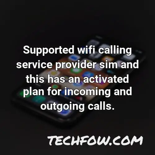 supported wifi calling service provider sim and this has an activated plan for incoming and outgoing calls