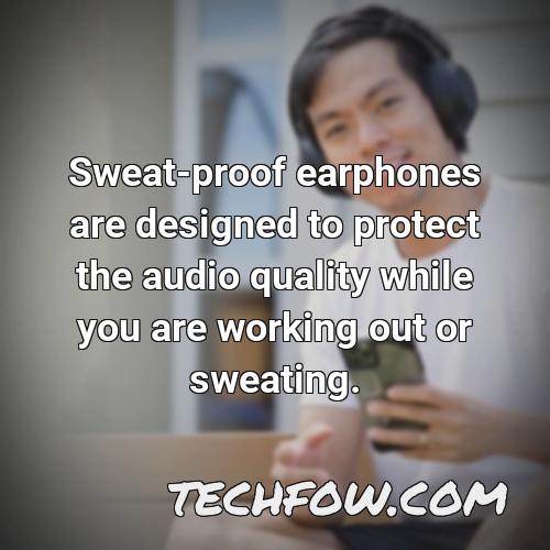 sweat proof earphones are designed to protect the audio quality while you are working out or sweating