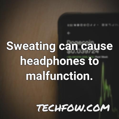 sweating can cause headphones to malfunction