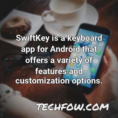 swiftkey is a keyboard app for android that offers a variety of features and customization options