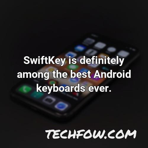 swiftkey is definitely among the best android keyboards ever