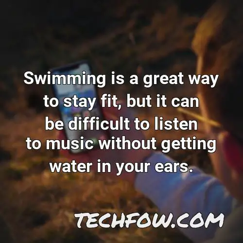 swimming is a great way to stay fit but it can be difficult to listen to music without getting water in your ears