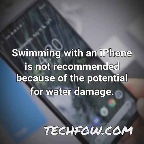 swimming with an iphone is not recommended because of the potential for water damage