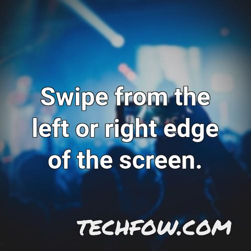 swipe from the left or right edge of the screen