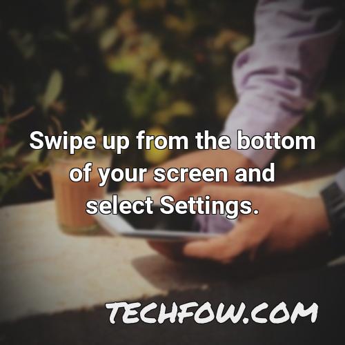 swipe up from the bottom of your screen and select settings