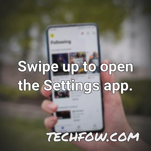 swipe up to open the settings app