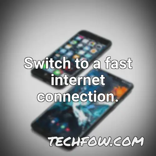 switch to a fast internet connection