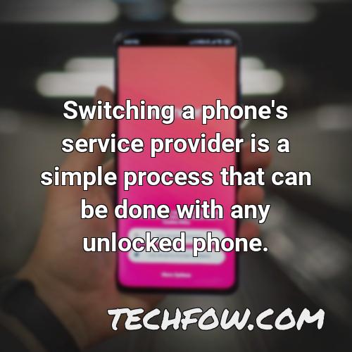 switching a phone s service provider is a simple process that can be done with any unlocked phone