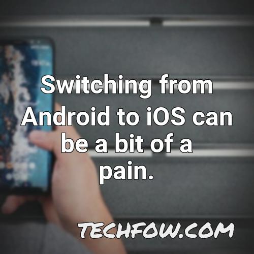 switching from android to ios can be a bit of a pain