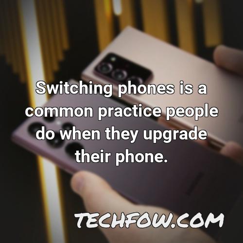 switching phones is a common practice people do when they upgrade their phone