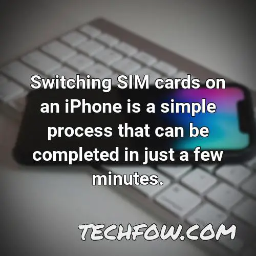 switching sim cards on an iphone is a simple process that can be completed in just a few minutes