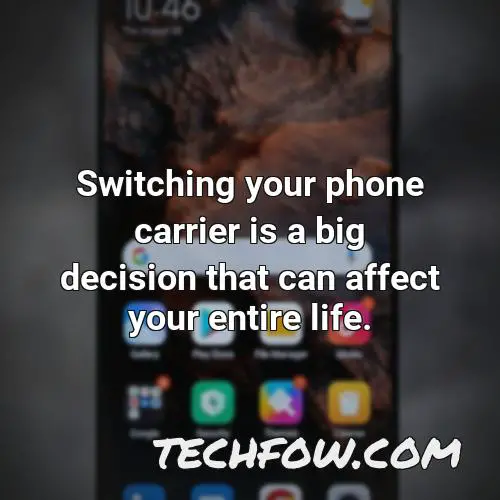 switching your phone carrier is a big decision that can affect your entire life