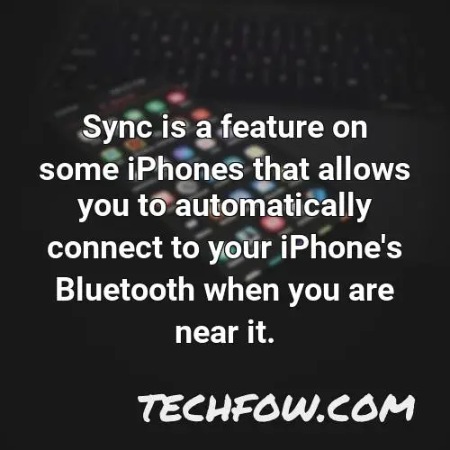 sync is a feature on some iphones that allows you to automatically connect to your iphone s bluetooth when you are near it