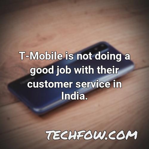 t mobile is not doing a good job with their customer service in india
