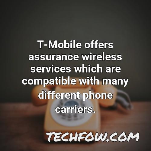 t mobile offers assurance wireless services which are compatible with many different phone carriers